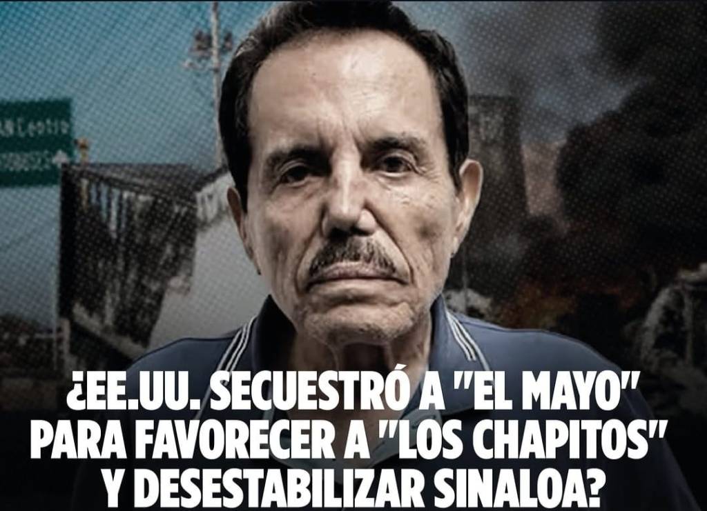 ¿EE.UU. SECUESTRÓ A «EL MAYO» PARA FAVORECER A «LOS CHAPITOS» Y DESESTABILIZAR&nbsp;SINALOA?